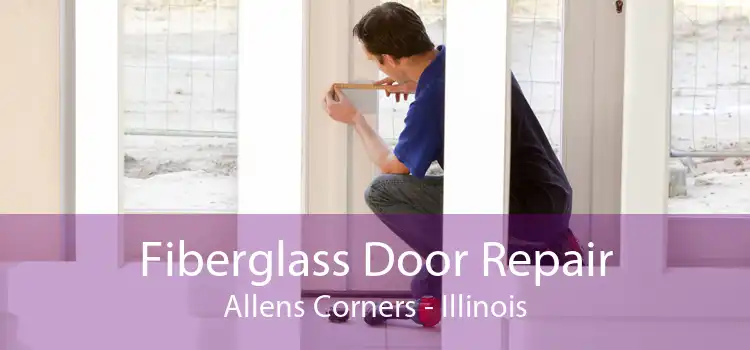 Fiberglass Door Repair Allens Corners - Illinois