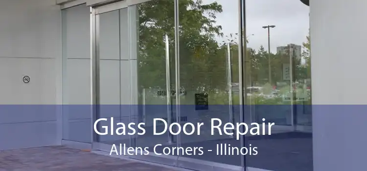 Glass Door Repair Allens Corners - Illinois